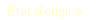 Etat d'origine