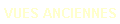 VUES ANCIENNES