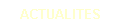 ACTUALITES
