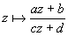 x |–> (az + b) / (cz + d)