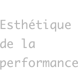 L’IMAGE
Esthétique de la performance