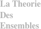 La Theorie Des Ensembles