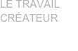 LE TRAVAIL CRÉATEUR 
s’accomplir dans l’incertain