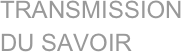 TRANSMISSION DU SAVOIR